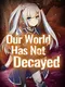 Our world has not decayed