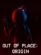 Out of Place: Origin