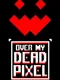 Over My Dead Pixel
