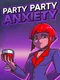 Party Party Anxiety!