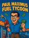 Paul Maximus Fuel Tycoon