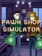 Pawn Shop: Simulator