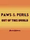 Paws & Perils: Out Of This World