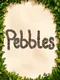 Pebbles