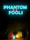 Phantom Fools