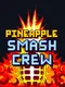 Pineapple Smash Crew