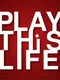 Play this life