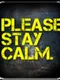 Please Stay Calm