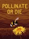 Pollinate or Die