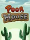 Poor Mouse