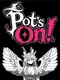 Pot's On!