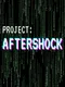 Project: Aftershock