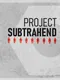 Project Subtrahend