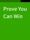 Prove You Can Win