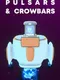 Pulsars & Crowbars