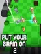 Put Your Brain on 2