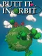 Putt It in Orbit