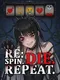 Re: Spin. Die. Repeat.