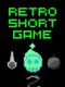 Retro Short Game