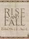 Rise and Fall: Bronze Age