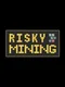 Risky Mining
