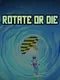 Rotate or Die