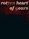 Rotten Heart of Yours