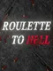 Roulette to Hell
