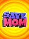 Save Mom