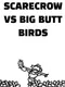 Scarecrow vs. Big Butt Birds