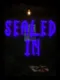 Sealed In