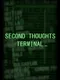 Second Thoughts: Terminal