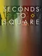 Seconds to Square