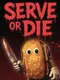 Serve or Die