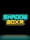 Shadow BoXR