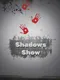 Shadows Show