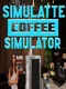 Simulatte: Coffee Shop Simulator