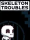 Skeleton Troubles