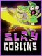Slay Goblins