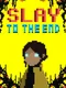 Slay To The End