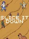 Slice It Down