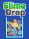 Slime Drop