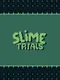 Slime Trials