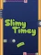 Slimy Timey