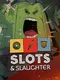 Slots & Slaughter