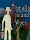 Smalls Island Woes