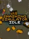 Smashing Simulator Idle