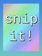 Snip It!
