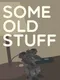 Some Old Stuff