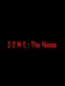 Some: The House
